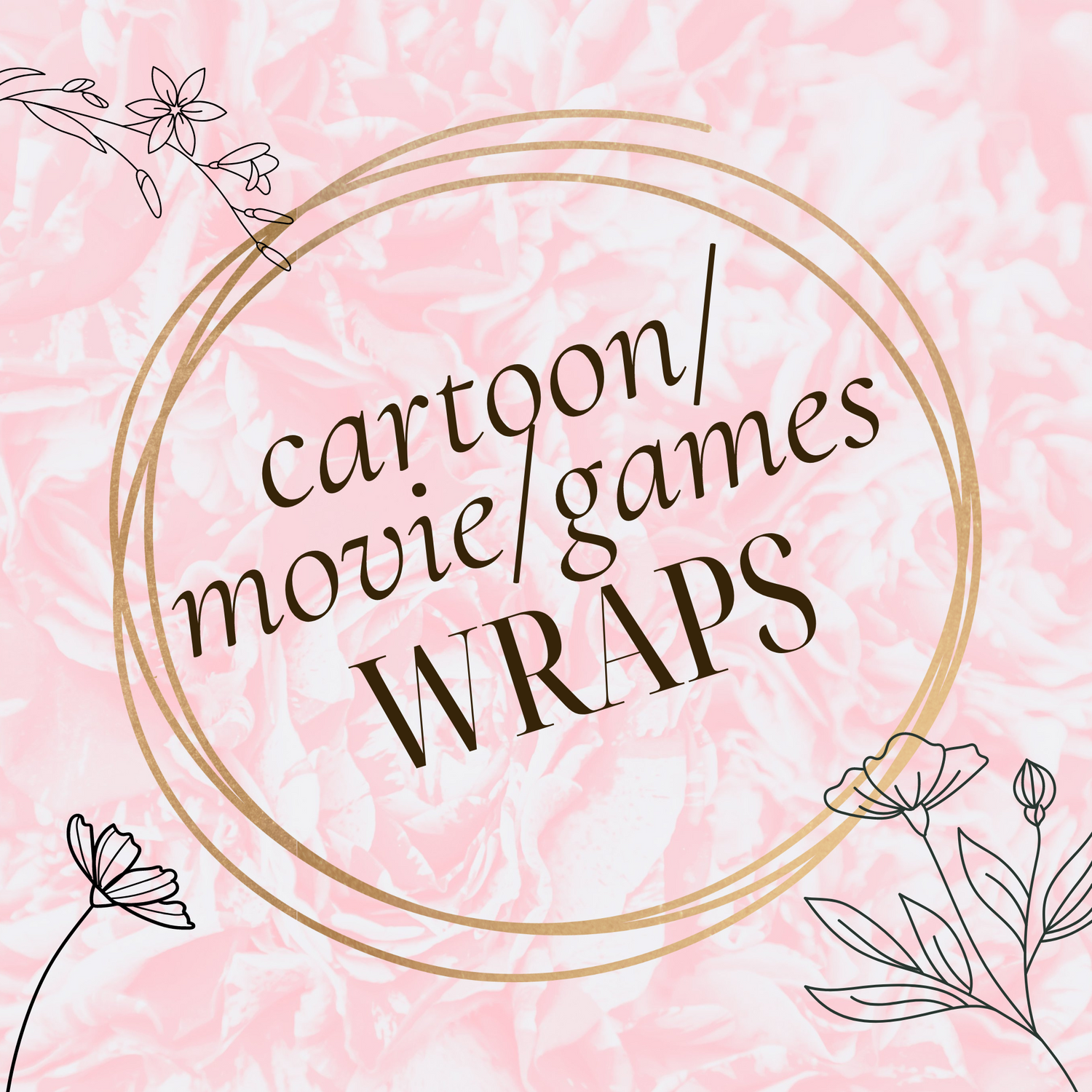 Cartoon, Movie, Games Wraps